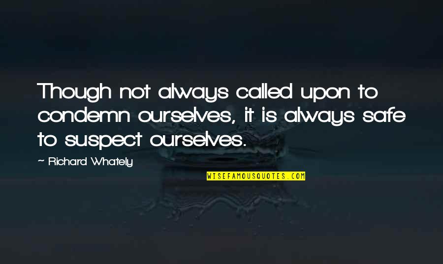 Penesis Vince Quotes By Richard Whately: Though not always called upon to condemn ourselves,