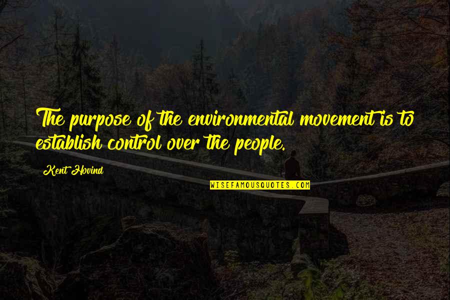 Penetralia Define Quotes By Kent Hovind: The purpose of the environmental movement is to