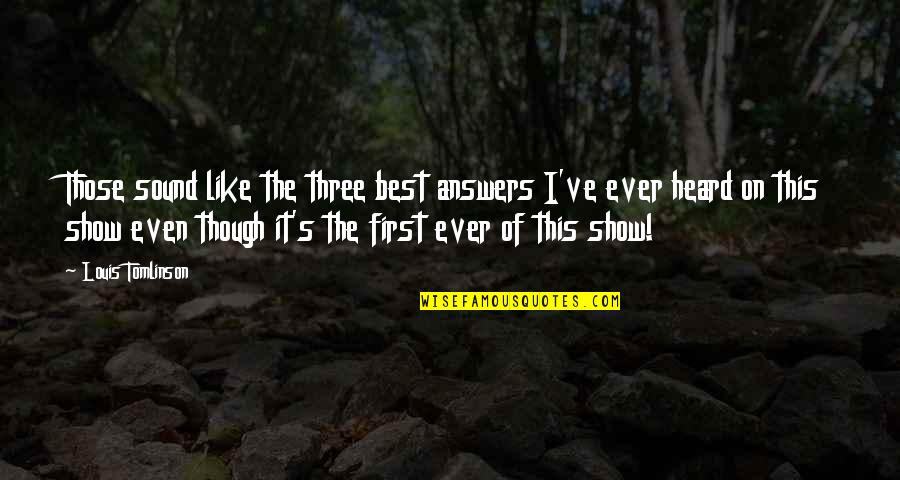 Penetralia Define Quotes By Louis Tomlinson: Those sound like the three best answers I've Penetralia Define Quotes By Louis Tomlinson: Those sound like the three best answers I've