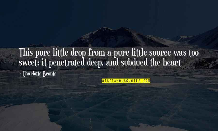 Penetrated Quotes By Charlotte Bronte: This pure little drop from a pure little