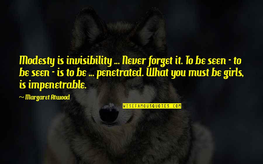 Penetrated Quotes By Margaret Atwood: Modesty is invisibility ... Never forget it. To