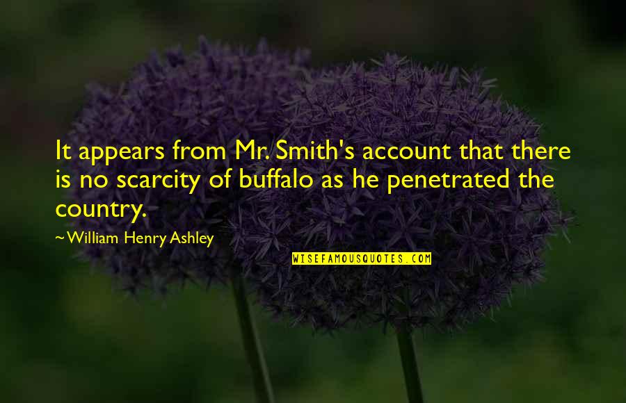 Penetrated Quotes By William Henry Ashley: It appears from Mr. Smith's account that there
