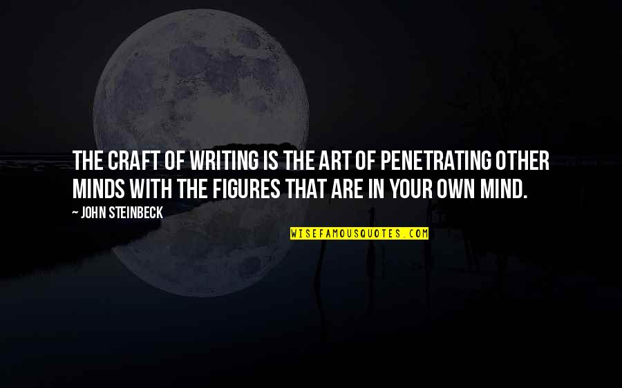 Penetrating Quotes By John Steinbeck: The craft of writing is the art of