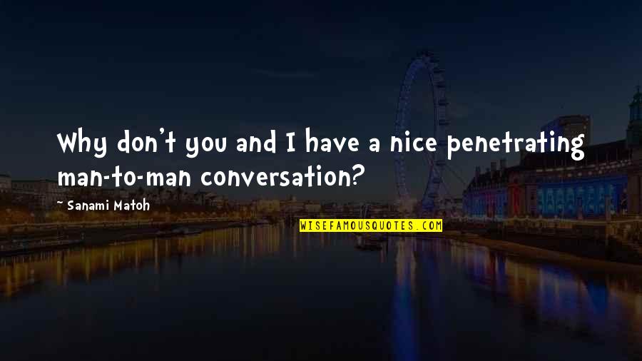 Penetrating Quotes By Sanami Matoh: Why don't you and I have a nice