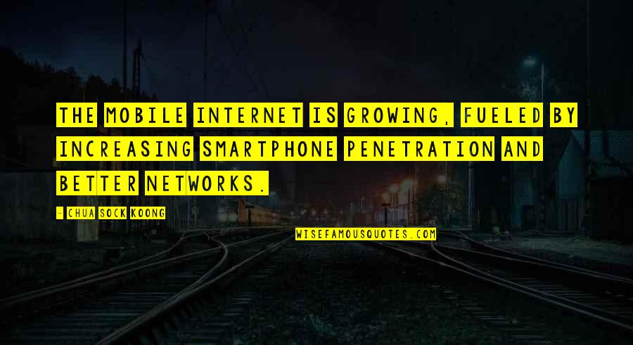 Penetration Quotes By Chua Sock Koong: The mobile Internet is growing, fueled by increasing