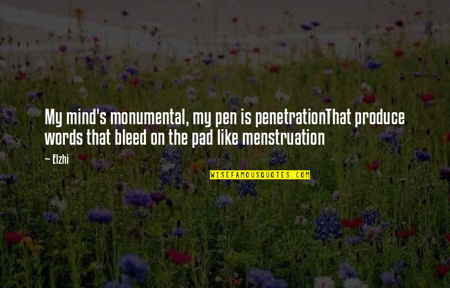 Penetration Quotes By Elzhi: My mind's monumental, my pen is penetrationThat produce