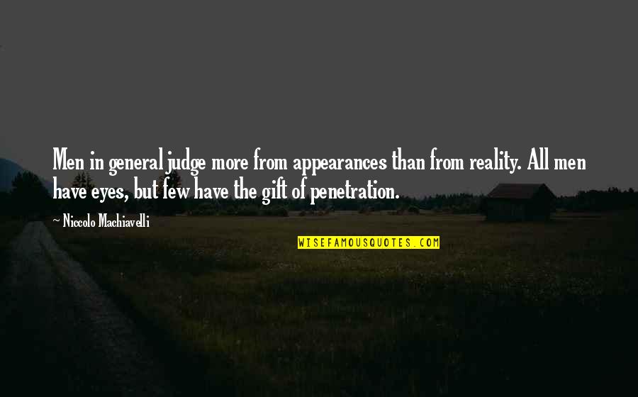 Penetration Quotes By Niccolo Machiavelli: Men in general judge more from appearances than Penetration Quotes By Niccolo Machiavelli: Men in general judge more from appearances than