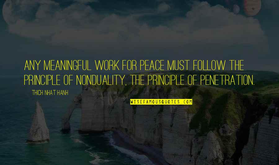 Penetration Quotes By Thich Nhat Hanh: Any meaningful work for peace must follow the