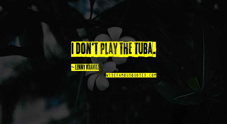 Penetrazione Sessuale Quotes By Lenny Kravitz: I don't play the tuba. Penetrazione Sessuale Quotes By Lenny Kravitz: I don't play the tuba.