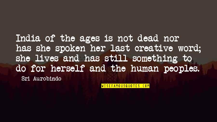 Penezil Quotes By Sri Aurobindo: India of the ages is not dead nor Penezil Quotes By Sri Aurobindo: India of the ages is not dead nor