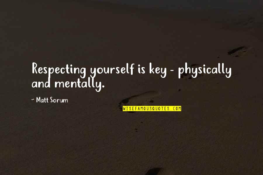 Pengacara Adalah Quotes By Matt Sorum: Respecting yourself is key - physically and mentally.