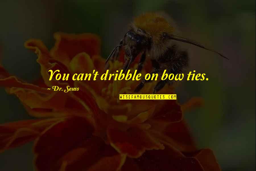 Pengacara Terkenal Quotes By Dr. Seuss: You can't dribble on bow ties. Pengacara Terkenal Quotes By Dr. Seuss: You can't dribble on bow ties.