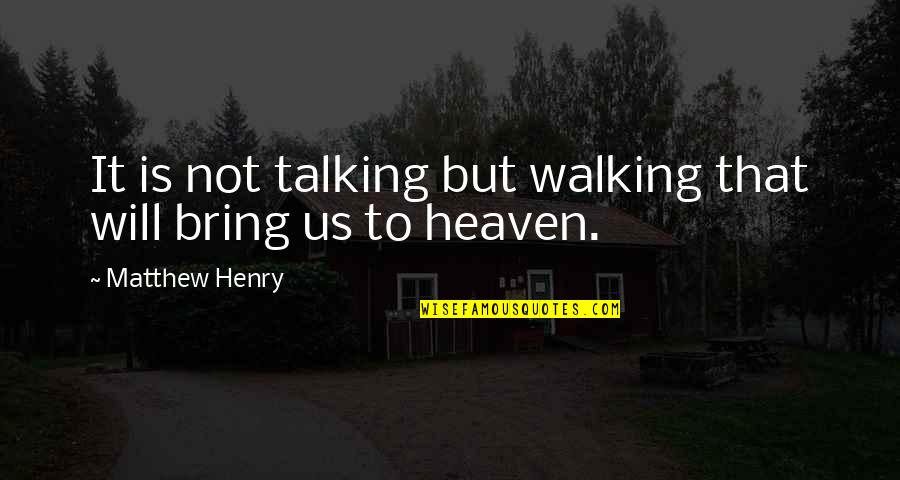 Pengadaan Tanah Quotes By Matthew Henry: It is not talking but walking that will Pengadaan Tanah Quotes By Matthew Henry: It is not talking but walking that will