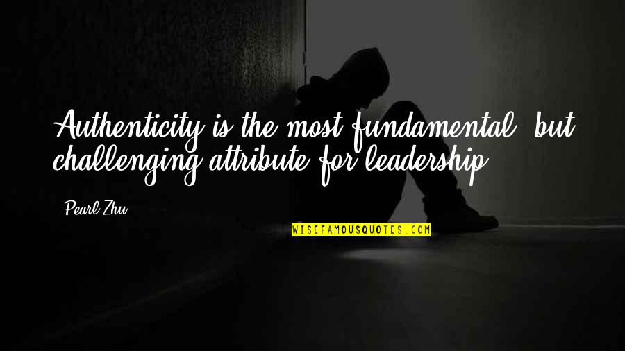 Pengadaan Tanah Quotes By Pearl Zhu: Authenticity is the most fundamental, but challenging attribute