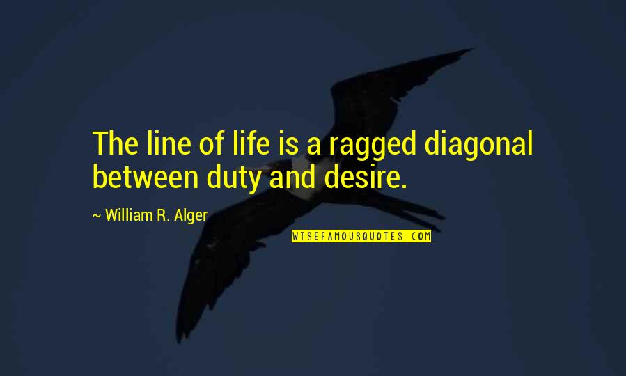 Pengadila Quotes By William R. Alger: The line of life is a ragged diagonal