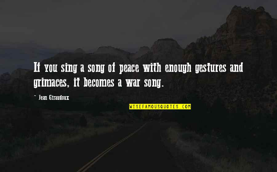 Pengajaran Quotes By Jean Giraudoux: If you sing a song of peace with