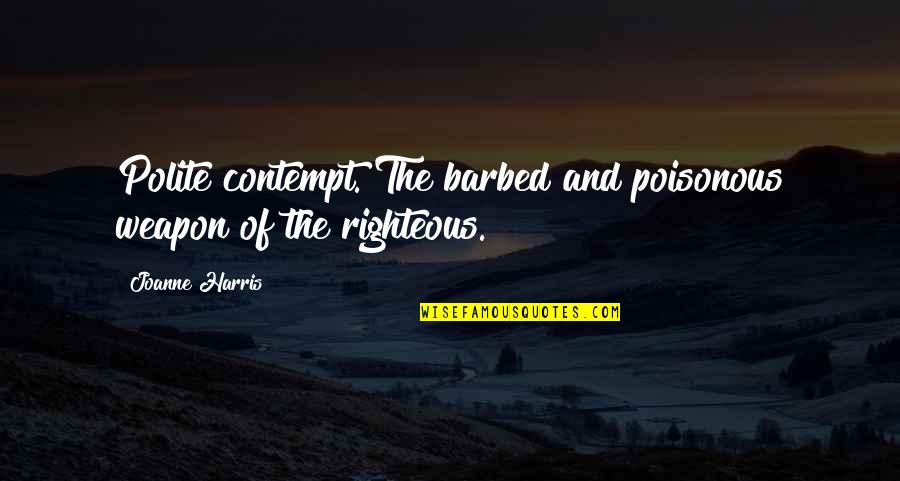 Pengajaran Quotes By Joanne Harris: Polite contempt. The barbed and poisonous weapon of