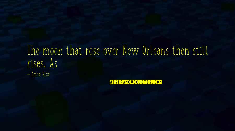 Pengakuan Dosa Quotes By Anne Rice: The moon that rose over New Orleans then