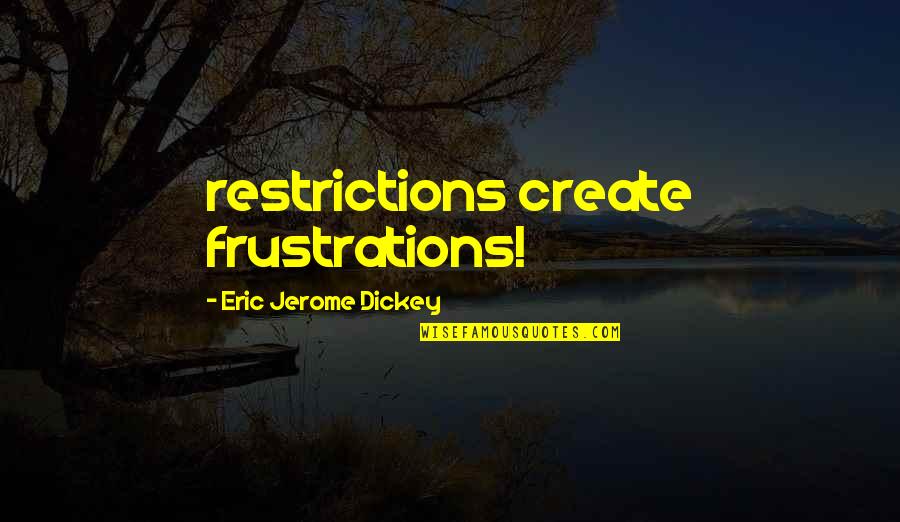Pengakuan Dosa Quotes By Eric Jerome Dickey: restrictions create frustrations! Pengakuan Dosa Quotes By Eric Jerome Dickey: restrictions create frustrations!