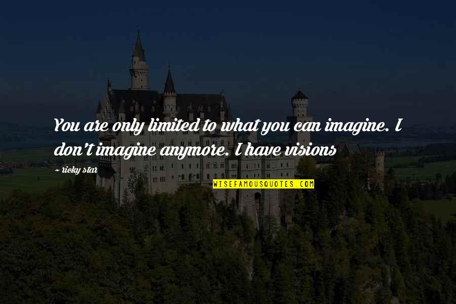 Pengakuan Dosa Quotes By Ricky Star: You are only limited to what you can