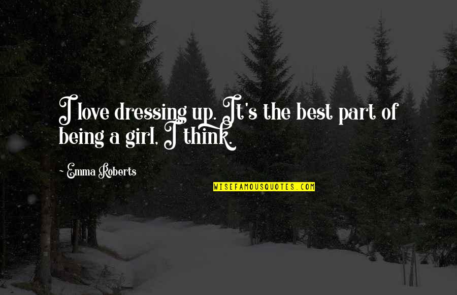 Pengalaman Berharga Quotes By Emma Roberts: I love dressing up. It's the best part