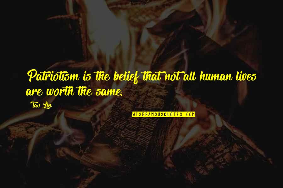 Pengalaman Berharga Quotes By Tao Lin: Patriotism is the belief that not all human