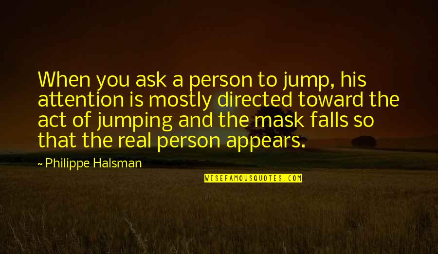 Pengamatan Adalah Quotes By Philippe Halsman: When you ask a person to jump, his