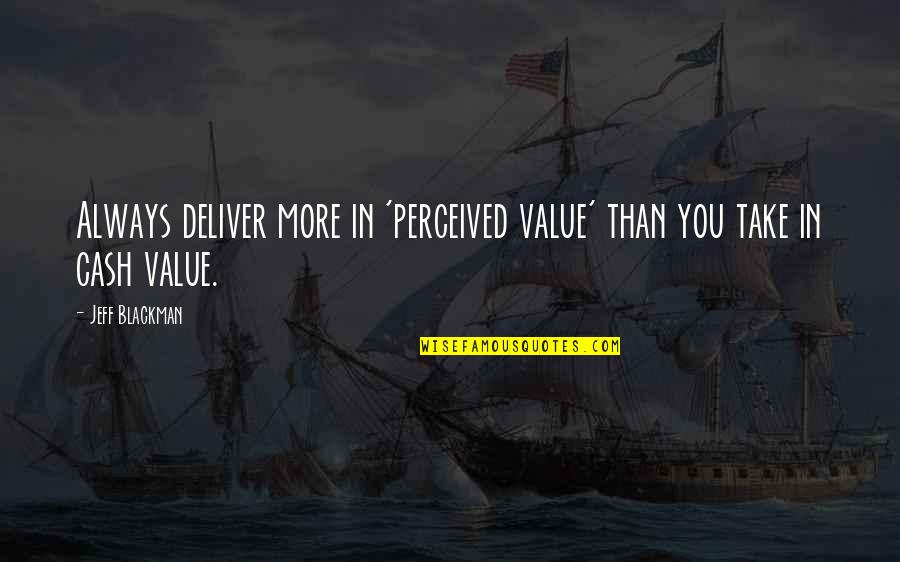 Pengampunan Allah Quotes By Jeff Blackman: Always deliver more in 'perceived value' than you