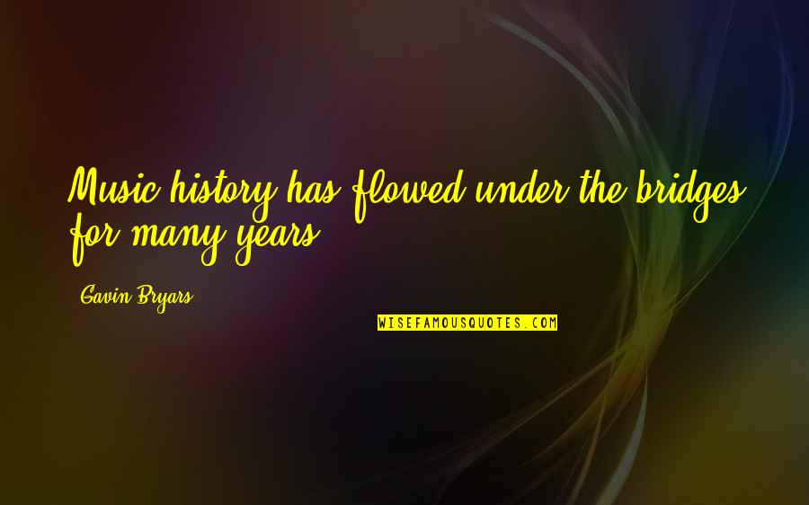Pengampunan Dari Quotes By Gavin Bryars: Music history has flowed under the bridges for Pengampunan Dari Quotes By Gavin Bryars: Music history has flowed under the bridges for