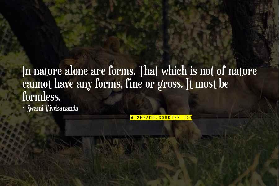 Pengantar Bisnis Quotes By Swami Vivekananda: In nature alone are forms. That which is