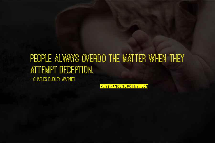 Pengaruh Media Quotes By Charles Dudley Warner: People always overdo the matter when they attempt Pengaruh Media Quotes By Charles Dudley Warner: People always overdo the matter when they attempt