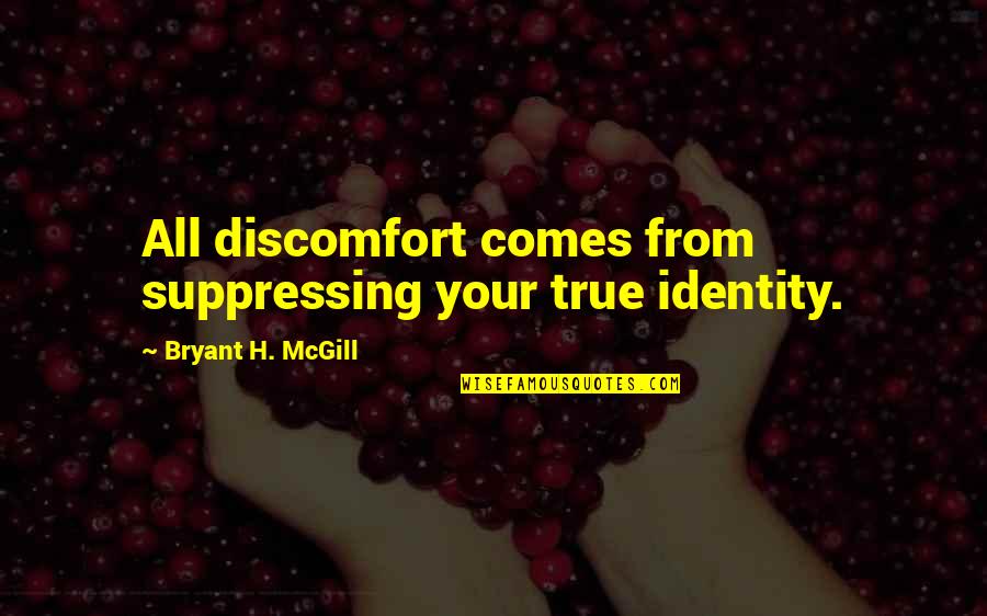 Pengasihan Quotes By Bryant H. McGill: All discomfort comes from suppressing your true identity.