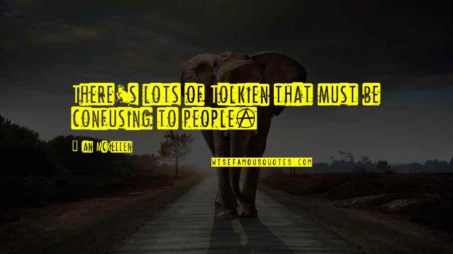 Pengasihan Quotes By Ian McKellen: There's lots of Tolkien that must be confusing