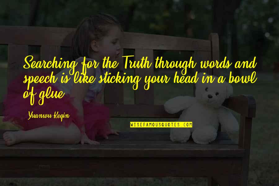 Pengasihan Quotes By Yuanwu Keqin: Searching for the Truth through words and speech