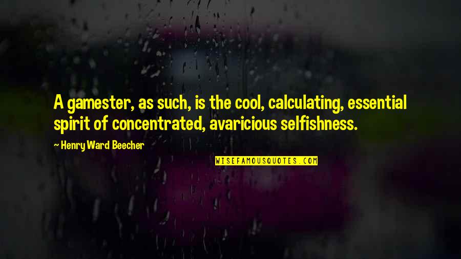 Pengasuhan Santri Quotes By Henry Ward Beecher: A gamester, as such, is the cool, calculating, Pengasuhan Santri Quotes By Henry Ward Beecher: A gamester, as such, is the cool, calculating,