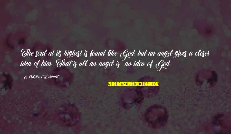 Pengasuhan Santri Quotes By Meister Eckhart: The soul at its highest is found like