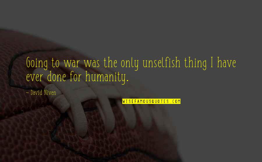 Pengejaran Quotes By David Niven: Going to war was the only unselfish thing