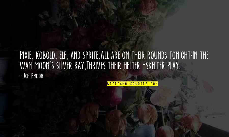 Pengeluaran Sdy Quotes By Joel Benton: Pixie, kobold, elf, and sprite,All are on their Pengeluaran Sdy Quotes By Joel Benton: Pixie, kobold, elf, and sprite,All are on their
