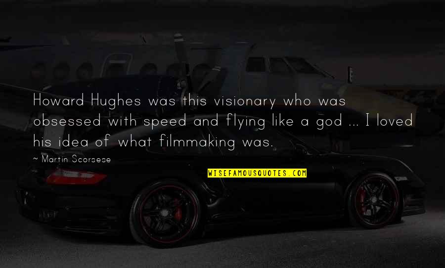 Pengeluaran Sdy Quotes By Martin Scorsese: Howard Hughes was this visionary who was obsessed Pengeluaran Sdy Quotes By Martin Scorsese: Howard Hughes was this visionary who was obsessed