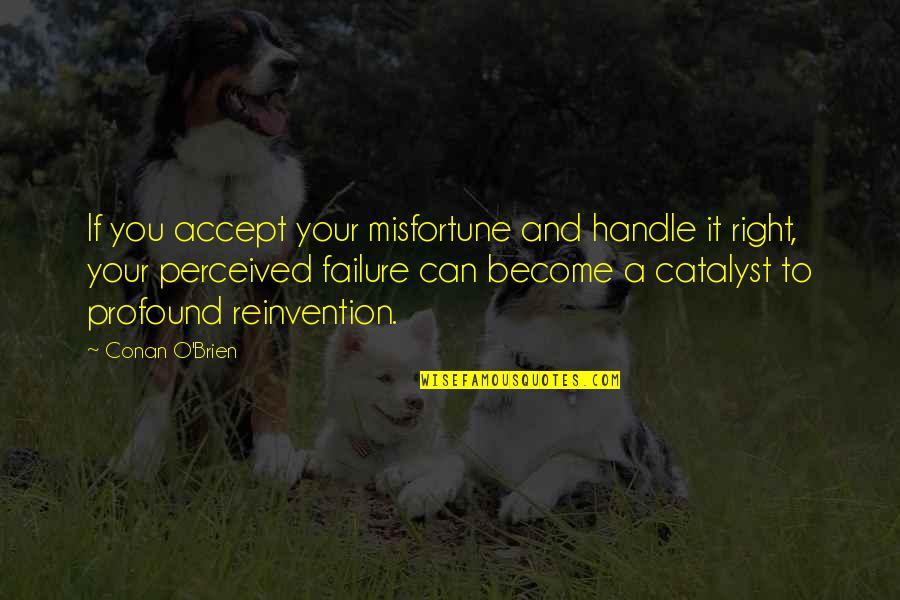Pengembaraan Upin Quotes By Conan O'Brien: If you accept your misfortune and handle it Pengembaraan Upin Quotes By Conan O'Brien: If you accept your misfortune and handle it