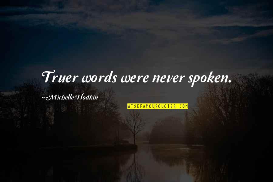 Pengendalian Diri Quotes By Michelle Hodkin: Truer words were never spoken. Pengendalian Diri Quotes By Michelle Hodkin: Truer words were never spoken.