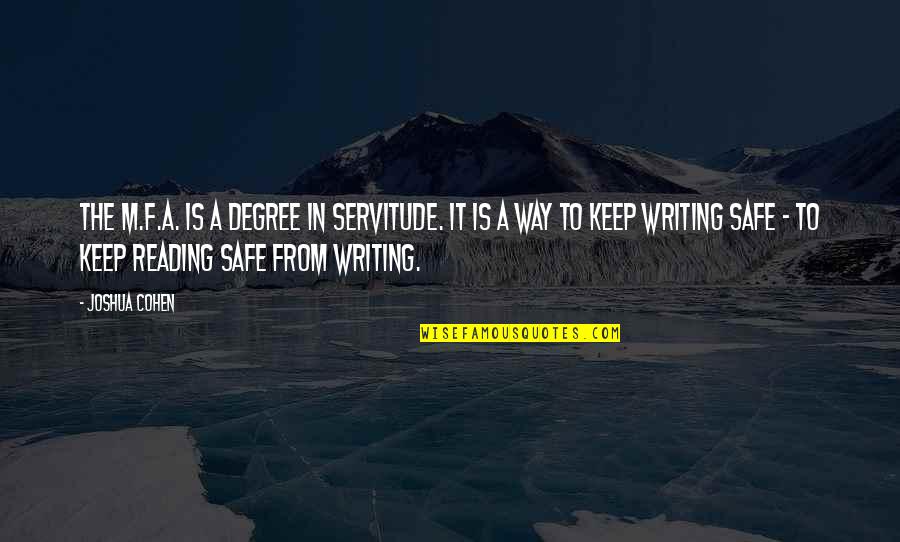 Pengendalian Mutu Quotes By Joshua Cohen: The M.F.A. is a degree in servitude. It Pengendalian Mutu Quotes By Joshua Cohen: The M.F.A. is a degree in servitude. It