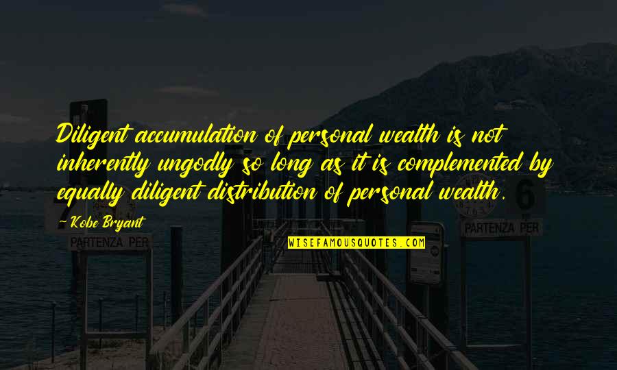 Pengertian Etika Quotes By Kobe Bryant: Diligent accumulation of personal wealth is not inherently Pengertian Etika Quotes By Kobe Bryant: Diligent accumulation of personal wealth is not inherently