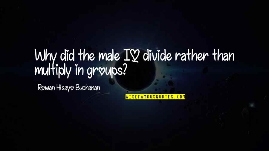Pengertian Mudharabah Quotes By Rowan Hisayo Buchanan: Why did the male IQ divide rather than