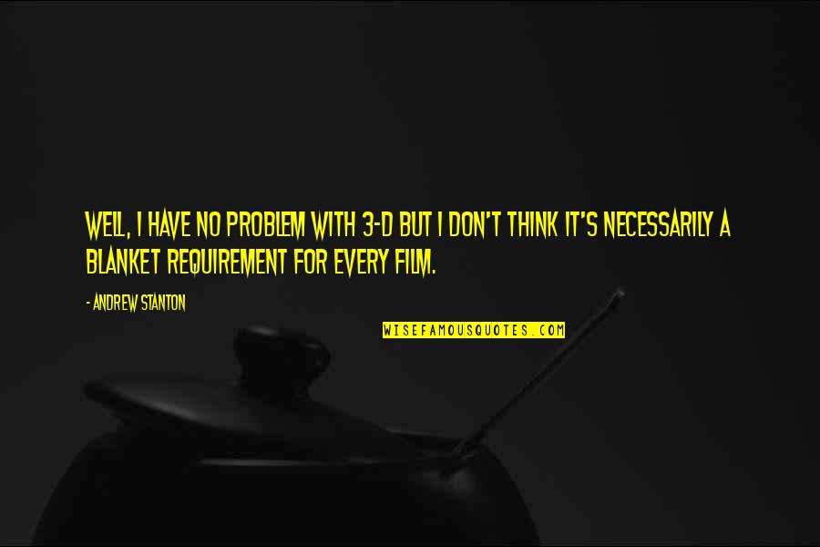 Pengesahan Darjah Quotes By Andrew Stanton: Well, I have no problem with 3-D but