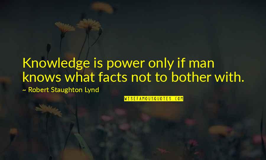 Pengesahan Darjah Quotes By Robert Staughton Lynd: Knowledge is power only if man knows what