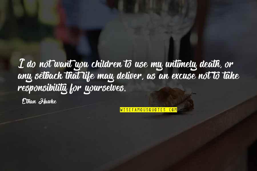 Pengetahuan Adalah Quotes By Ethan Hawke: I do not want you children to use