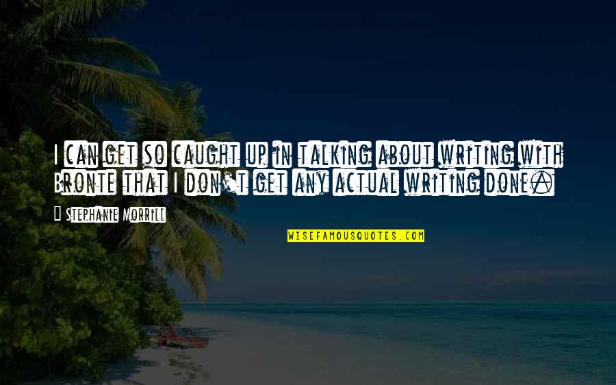 Penggerak Kaca Quotes By Stephanie Morrill: I can get so caught up in talking Penggerak Kaca Quotes By Stephanie Morrill: I can get so caught up in talking