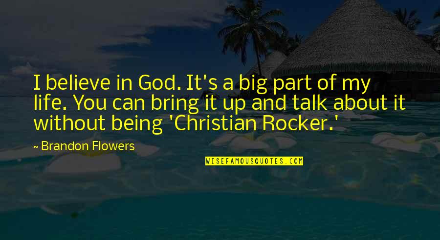 Penggerak Komuniti Quotes By Brandon Flowers: I believe in God. It's a big part Penggerak Komuniti Quotes By Brandon Flowers: I believe in God. It's a big part