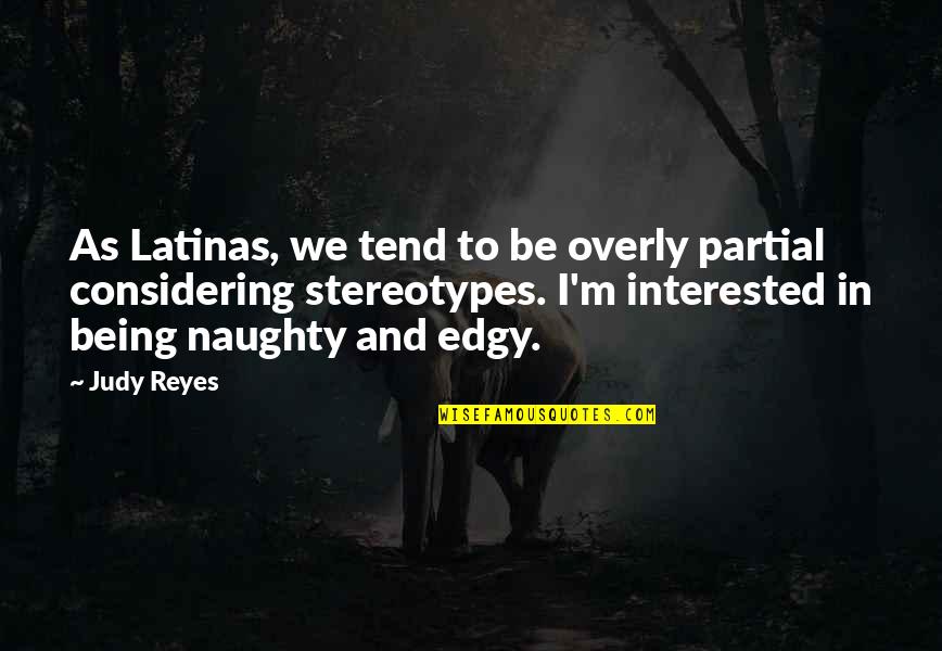 Penggerak Komuniti Quotes By Judy Reyes: As Latinas, we tend to be overly partial Penggerak Komuniti Quotes By Judy Reyes: As Latinas, we tend to be overly partial